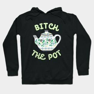 Bitch the Pot Hoodie